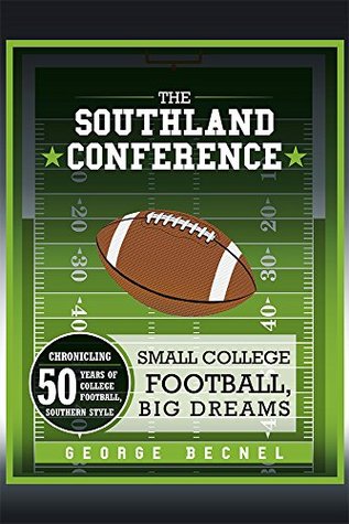 Read online The Southland Conference: Small College Football, Big Dreams - George Becnel | PDF