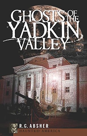 Download Ghosts of the Yadkin Valley (Haunted America) - R.G. Absher file in PDF
