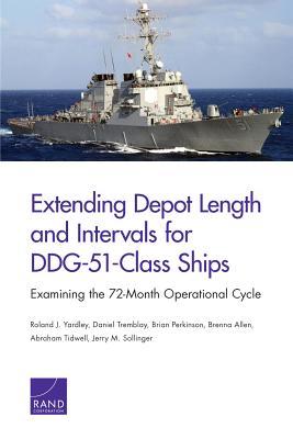 Read Extending Depot Length and Intervals for Ddg-51-Class Ships: Examining the 72-Month Operational Cycle - Roland J. Yardley | PDF