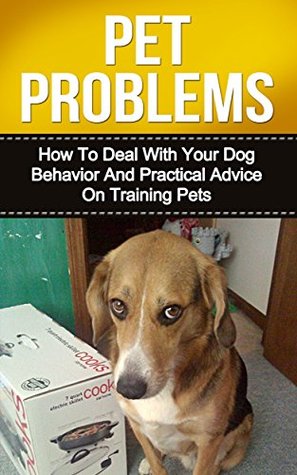 Download PET PROBLEMS: How to Deal with Your Dog Behavior and Practical Tips on Training Pets (pet problem, pet smells) - Ryan Smith file in PDF