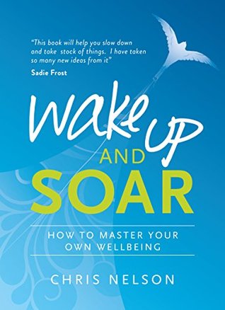Download Wake Up and Soar: How to Master Your Own Wellbeing - Chris Nelson file in ePub