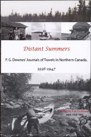 Download Distant Summers. P. G.Downes' Journals of Travels in Northern Canada, 1936-1947. Volume Two:Journals for 1939, 1940, 1947 - P.G. (Edited by R. H. Cockburn). DOWNES file in PDF