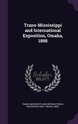 Download Trans-Mississippi and International Exposition, Omaha, 1898 - Trans-Mississippi and International Exposition | ePub