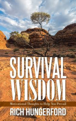Read Survival Wisdom: Motivational Thoughts to Help You Prevail - Rich Hungerford | ePub
