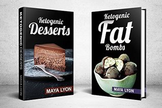 Read online Ketogenic Diet: Fat Bombs: 2 in 1 BOX SET with 100  Decadent Low Carb, High Fat Dessert and Sweet Snack Recipes for Rapid Weight (Beginners Ketogenic Desserts Cookbook©) - Maya Lyonn | PDF