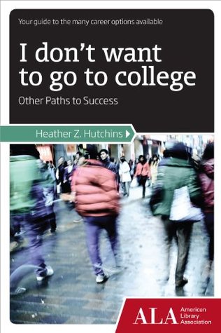 Read online I Don't Want to Go to College: Other Paths to Success - Heather Hutchins | ePub