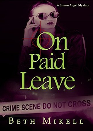 Read online On Paid Leave: Expanded Edition (A Shawn Angel Mystery Book 1) - Beth Mikell | PDF