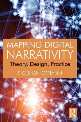 Download Mapping Digital Narrativity: Theory, Design, Practice - Siobhan O'Flynn | PDF