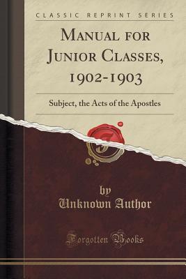 Read online Manual for Junior Classes, 1902-1903: Subject, the Acts of the Apostles (Classic Reprint) - Unknown | ePub