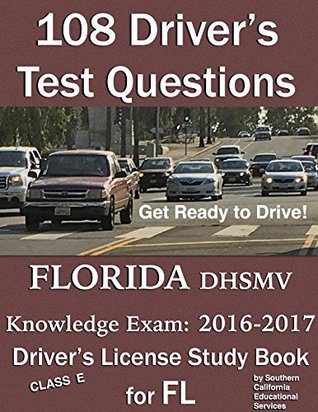 Download 108 Driver's Test Questions for FLORIDA DHSMV Written/Knowledge Exam: Your 2016-2017 FL Class E Driver's Permit/License Study Book/Handbook - Southern California Educational Services file in PDF