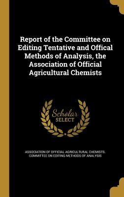 Download Report of the Committee on Editing Tentative and Offical Methods of Analysis, the Association of Official Agricultural Chemists - Association of Official Agricultural Che | ePub