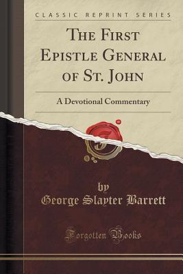 Read The First Epistle General of St. John: A Devotional Commentary (Classic Reprint) - George S. Barrett file in ePub
