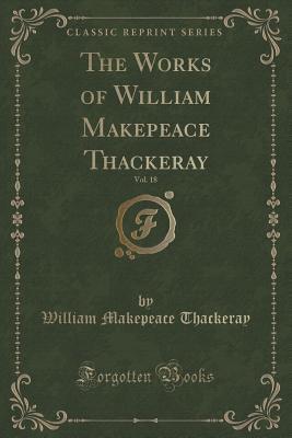 Read The Works of William Makepeace Thackeray, Vol. 18 (Classic Reprint) - William Makepeace Thackeray file in PDF