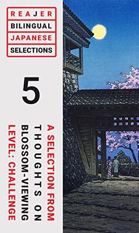 Download Thoughts on Blossom-Viewing: A Bilingual Excerpt for Japanese Reading Practice (Reajer Selections: Bilingual Japanese Reading Practice Book 5) - Dan Bornstein | PDF