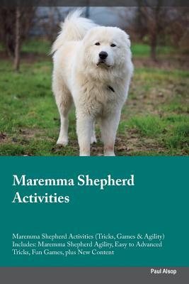 Read online Maremma Shepherd Activities Maremma Shepherd Activities (Tricks, Games & Agility) Includes: Maremma Shepherd Agility, Easy to Advanced Tricks, Fun Games, plus New Content - Paul Alsop file in PDF