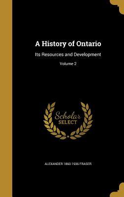 Read online A History of Ontario: Its Resources and Development; Volume 2 - Alexander Fraser | ePub