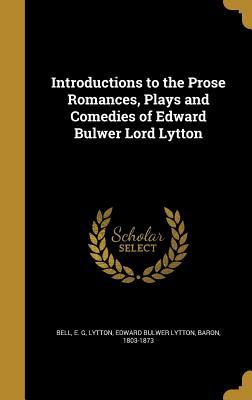 Download Introductions to the Prose Romances, Plays and Comedies of Edward Bulwer Lord Lytton - E.G. Bell | ePub