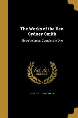 Read The Works of the Rev. Sydney Smith: Three Volumes, Complete in One - Sydney Smith | ePub