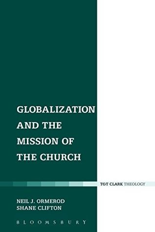 Read online Globalization and the Mission of the Church (Ecclesiological Investigations) - Neil J. Ormerod | PDF