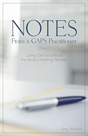 Download Notes From a GAPS Practitioner: Using Diet to Unlock the Body's Healing Secrets - Amy Mihaly file in ePub