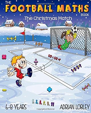 Read online The Football Maths Book - The Christmas Match: A Key Stage 1 maths book for young soccer fans - Adrian Lobley file in ePub