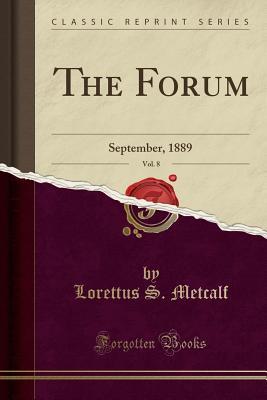 Read online The Forum, Vol. 8: September, 1889 (Classic Reprint) - Lorettus S Metcalf | PDF