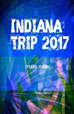Download Indiana Trip 2017 Travel Journal: Lightweight Travel Notebook - NOT A BOOK file in PDF
