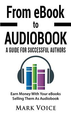 Read From eBook to Audiobook - A Guide for Successful Authors: Earn Money with Your eBooks Selling Them as Audiobook - Mark Voice file in ePub
