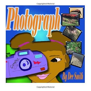 Download Photograph: A Rhyming Picture Book for kids about a girl who loves photography, art and creativity - Dee Smith file in PDF