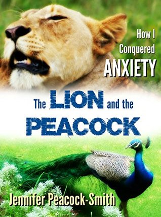 Read The Lion and the Peacock: How I Conquered Anxiety - Jennifer Peacock-Smith | ePub