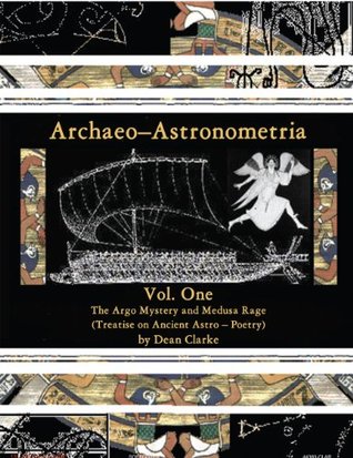 Read Archaeo-Astronometria: Vol. One The Argo Mystery and Medusa Rage (Treatise on Ancient Astro - Poetry) - Dean Clarke file in ePub
