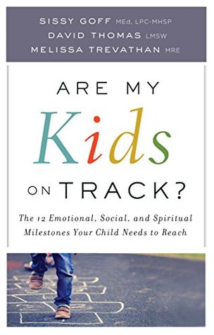 Read Are My Kids on Track?: The 12 Emotional, Social, and Spiritual Milestones Your Child Needs to Reach - Sissy Goff file in PDF