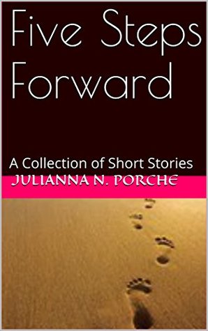 Read Five Steps Forward: A Collection of Short Stories - Julianna N. Porche file in ePub