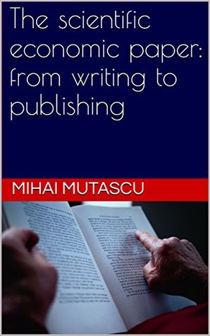 Read The scientific economic paper: from writing to publishing - Mihai Mutascu | ePub