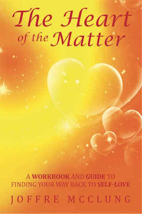Read online The Heart of the Matter ( Workbook and Guide to Finding Your Way Back to Self-Love) - Joffre McClung file in PDF