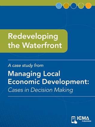 Download Redeveloping the Waterfront: Cases in Decision Making (Managing Local Economic Development) - William R. Bridgeo | PDF