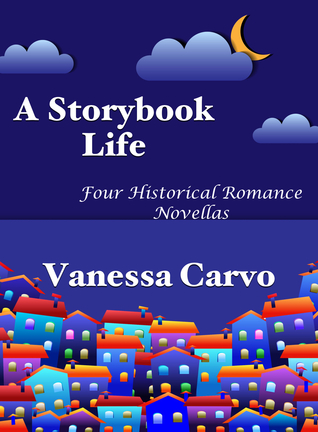 Read online A Storybook Life: Four Historical Romance Novellas - Vanessa Carvo file in PDF