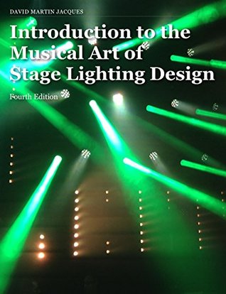 Download Introduction to the Musical Art of Stage Lighting Design: Fourth Edition - David Jacques file in PDF