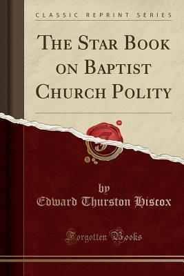 Read The Star Book on Baptist Church Polity (Classic Reprint) - Edward Thurston Hiscox file in ePub