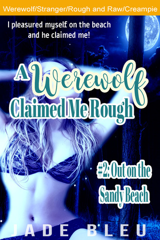 Read A Werewolf Claimed Me Rough #2: Out on the Sandy Beach - Jade Bleu | PDF