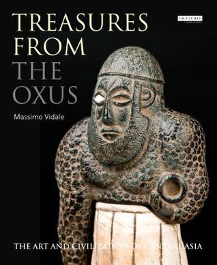 Read online Treasures from the Oxus: The Art and Civilization of Central Asia - Massimo Vidale file in ePub