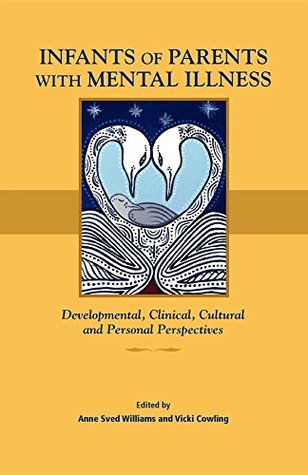 Read Infants of Parents with Mental Illness: Developmental, Clinical, Cultural, and Personal Perspectives - Vicki Cowling | ePub