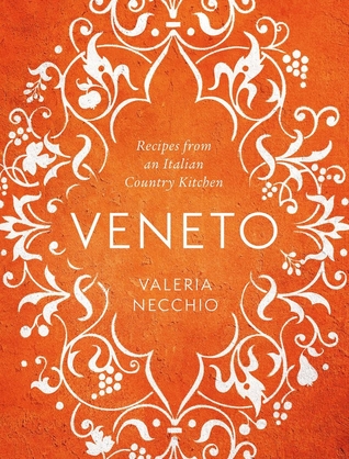 Read online Veneto: Recipes from an Italian Country Kitchen - Valeria Necchio | PDF