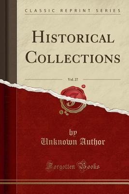Download Historical Collections, Vol. 27 (Classic Reprint) - Unknown | PDF