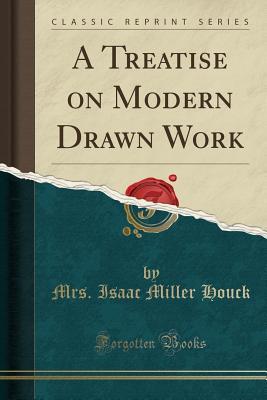 Read online A Treatise on Modern Drawn Work (Classic Reprint) - Mrs Isaac Miller Houck | PDF