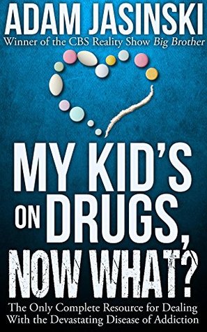 Read My Kid's on Drugs. Now What?: The Ultimate Resource for Dealing With the Devastating Disease of Addiction. - Adam Jasinski file in ePub