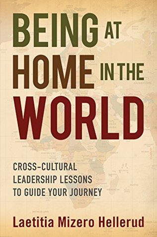 Read Being at Home in the World: Cross-Cultural Leadership Lessons to Guide Your Journey - Laetitia Mizero Hellerud | PDF