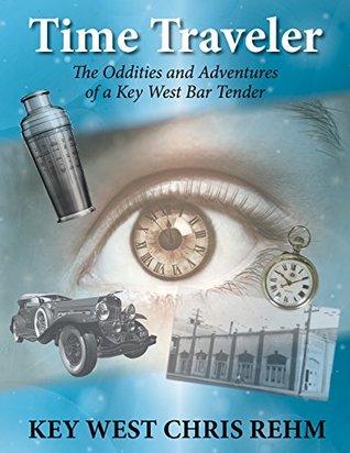 Download Time Traveler: The Oddities and Adventures of a Key West Bartender - Key West Chris Rehm | ePub