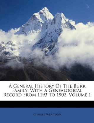 Read online A General History of the Burr Family: With a Genealogical Record from 1193 to 1902, Volume 1 - Charles Burr Todd | ePub