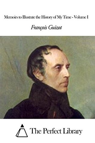 Read Memoirs to Illustrate the History of My Time - Volume I - François Guizot file in ePub